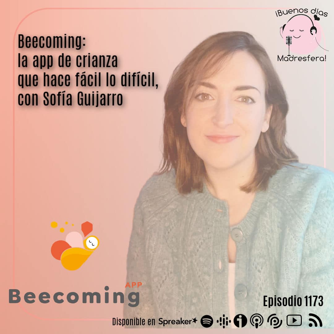 Beecoming: La app de crianza que hace fácil lo difícil, con Sofía Guijarro