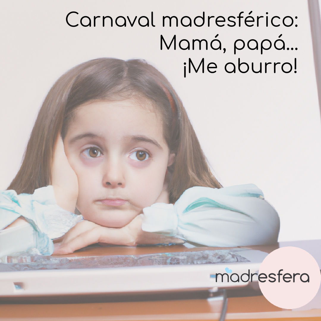 Carnaval de post: Mamá, papá... ¡Me aburro!