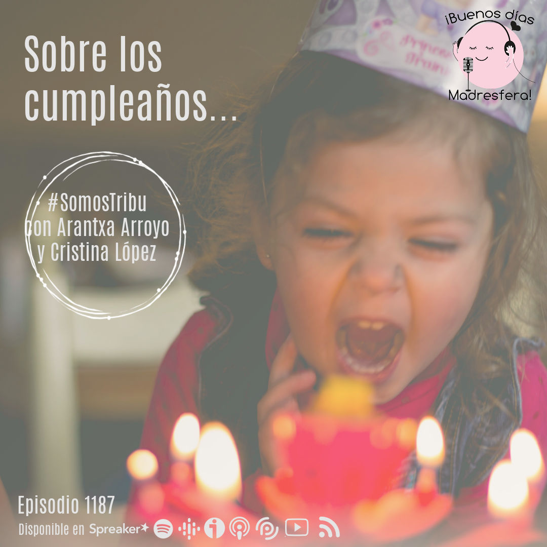 #SomosTribu: Los cumpleaños, con Arantxa Arroyo y Cristina López