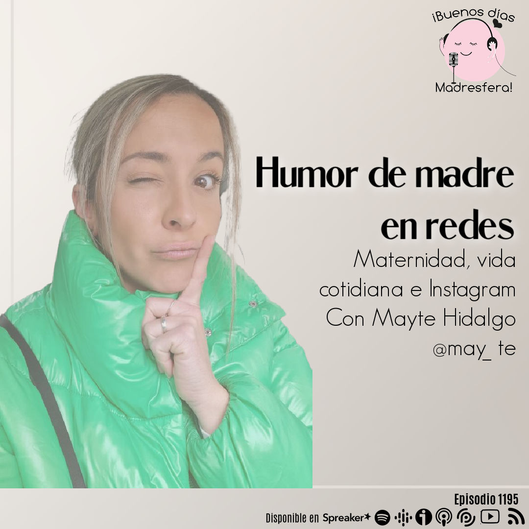 Humor de madre en redes: Maternidad, vida cotidiana e Instagram con Mayte Hidalgo @may_ te