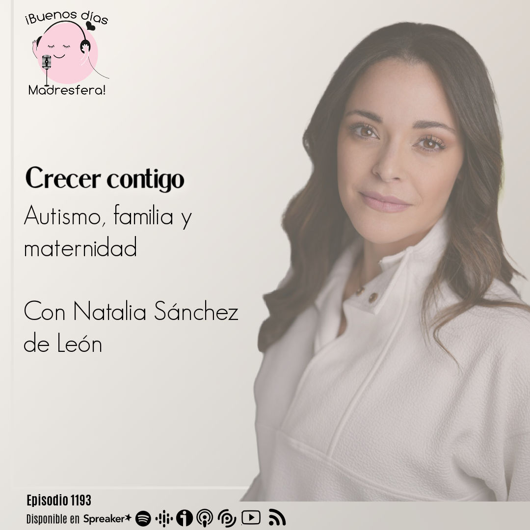 @CrecerContigo_ : Autismo, familia y maternidad con Natalia Sánchez de León