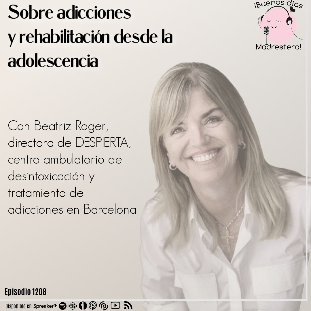 Sobre adicciones y rehabilitación desde la adolescencia, con Beatriz Roger, directora de Despierta