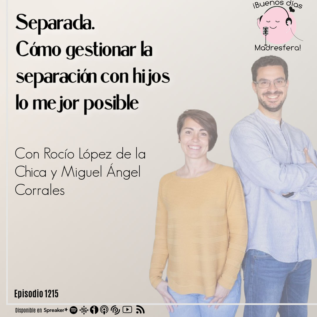 Separada. Cómo gestionar la separación con hijos lo mejor posible, con Rocío López de la Chica y Miguel Ángel Corrales