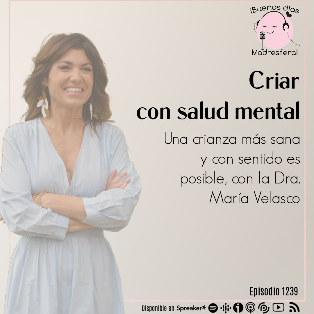 Criar con salud mental: Una crianza más sana y con sentido es posible, con la Dra. María Velasco