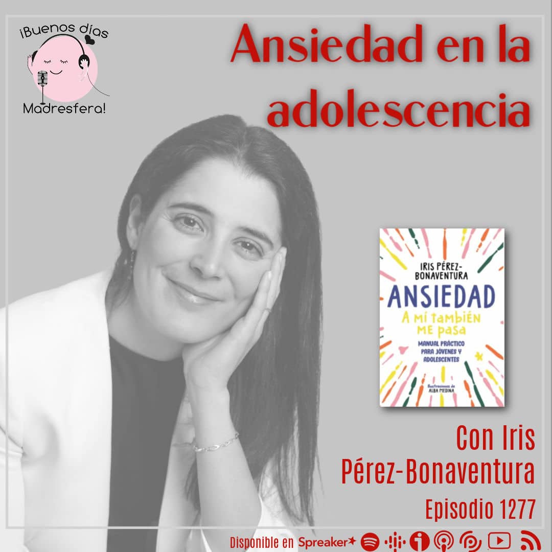 Ansiedad en la adolescencia, con Iris Pérez-Bonaventura