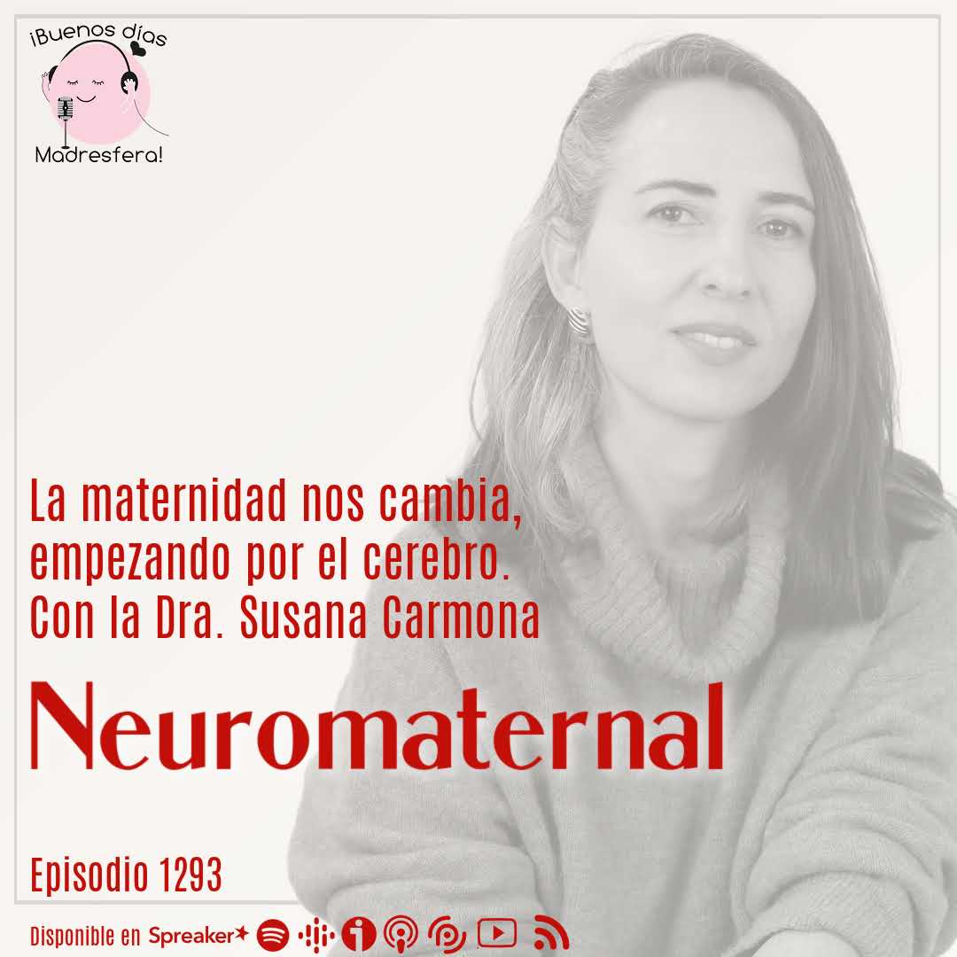 Neuromaternal: La maternidad nos cambia, empezando por el cerebro, con la Dra. Susana Carmona @neuromaternal